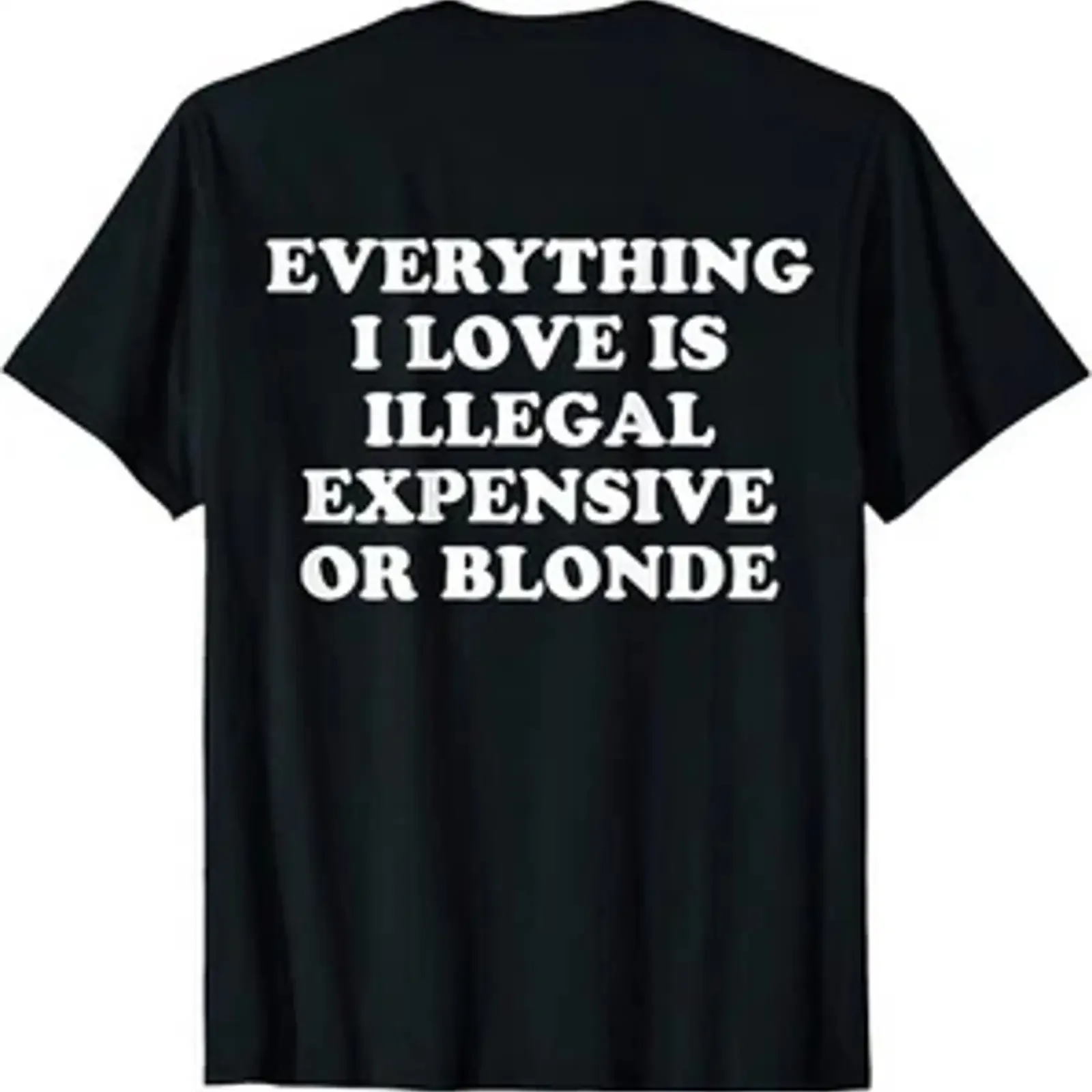 Everything I love is either illegally expensive or a blonde T shirt vintage Washed Breathable Unisex Stretched Casual Versatile
