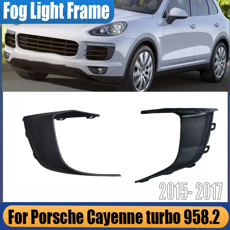 

For Porsche Cayenne turbo 958.2 2015 2016 2017 Front Bumper Fog Lamp Grille Signal Lamp Cover Strip Trim 95850594600 95850594500