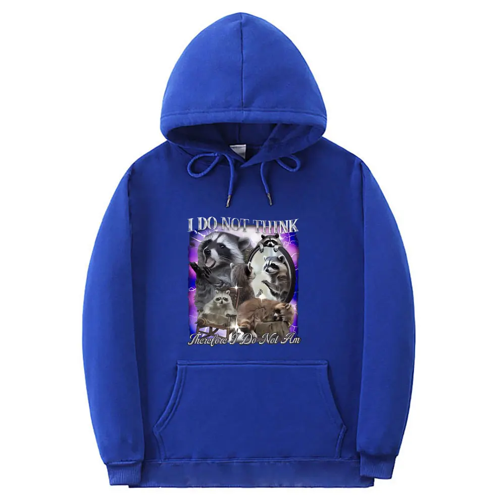 I Do Not Think Therefore I Do Not Am Racoons Hoodie Unisex Funny Meme Sweatshirt Men Women's Casual Oversized Pullover Hoodies