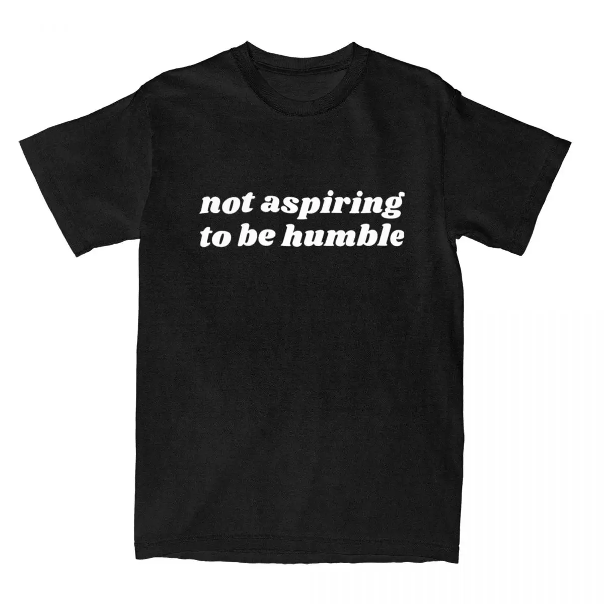 Not Aspiring To Be Humble Bold Quote T Shirts for Men Women Cotton Fun T-Shirts Crew Neck Tees Short Sleeve Clothing Big Size