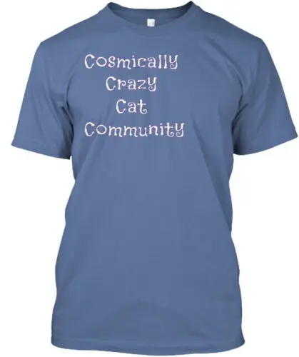 

Cosmically Crazy Cat Community T-Shirt Made in the USA Size S to 5XL
