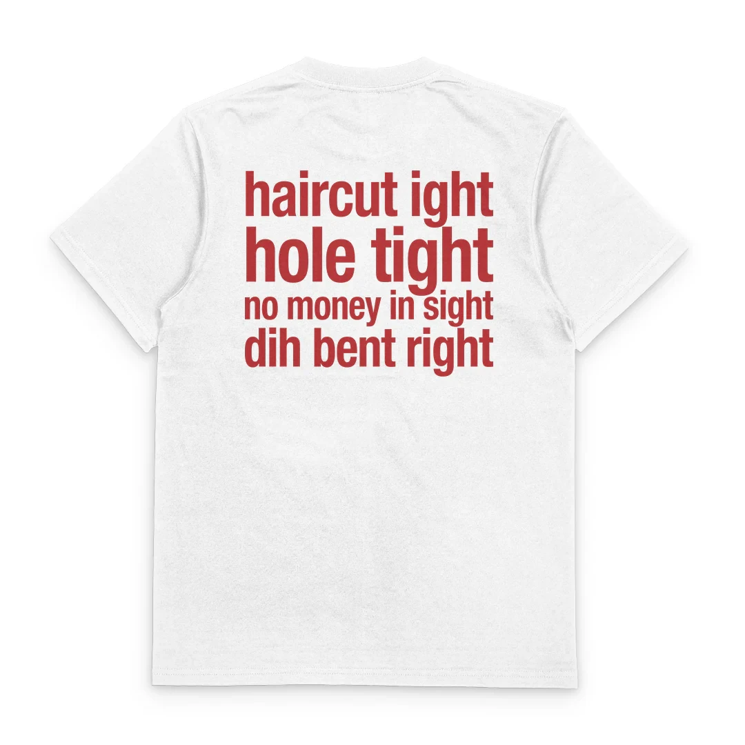 Haircut Ight Hole Tight No Money In Sight Dih Bent Right Funny Viral Meme Back …