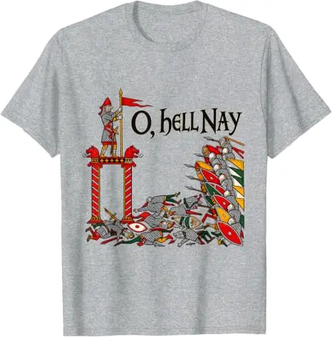 Oh Hell Nay Medieval Tapestry Meme Gothic History Humor T Shirt Y2k Ancient Artwork, Dramatic Battles, Gothic Humor Graphic Tees