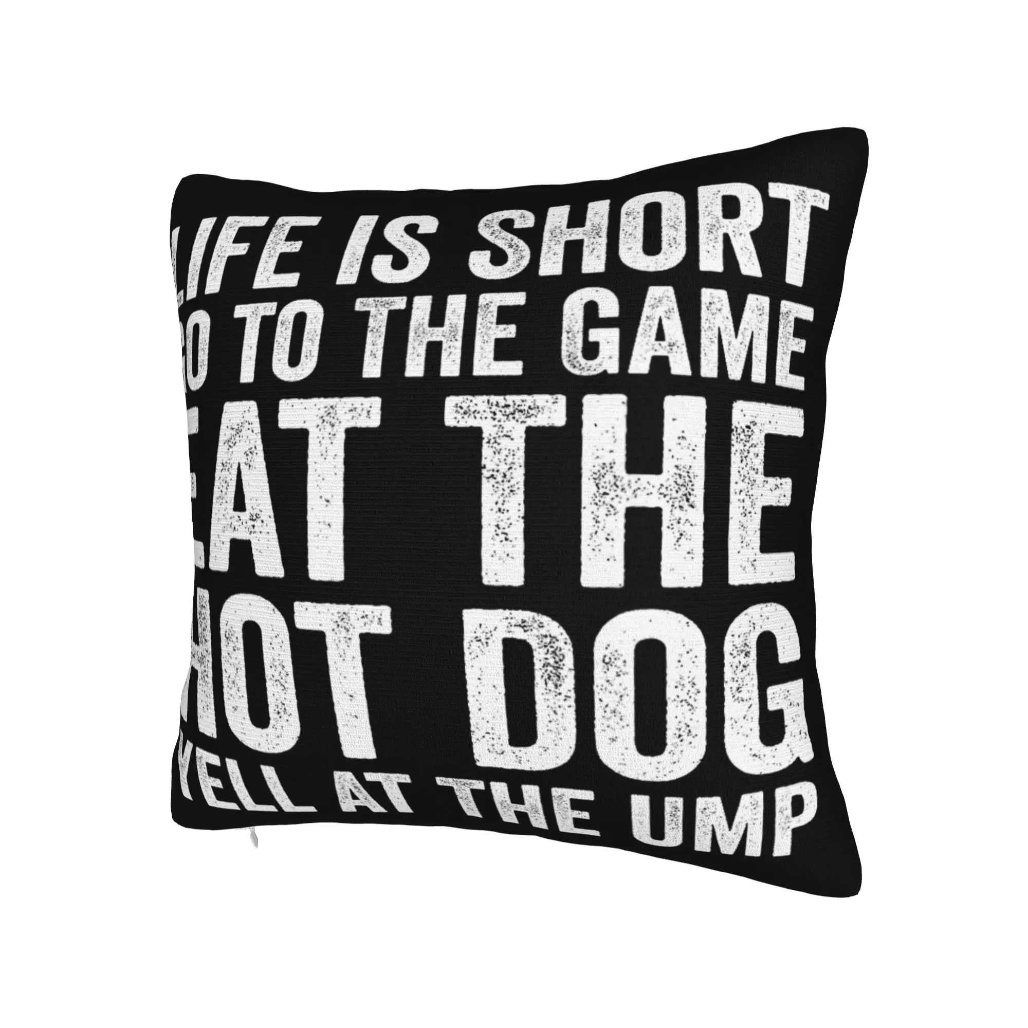 Decorative Pillow Cover Life is Short Go to The Game Eat The Hot Dog Yell At The Ump Merch Bedroom  Pillow Case Cover Multi-Size