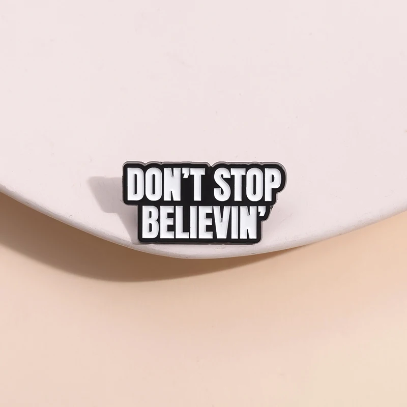 Don't Stop Believin Enamel Pins Creative Inspirational Excitation Brooches Lapel Badge For Clothes Backpack Jewelry Accessories