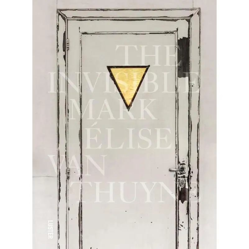 

The Invisible Mark Elise Van Thuyne Acc Art Books 9789460582288 Book