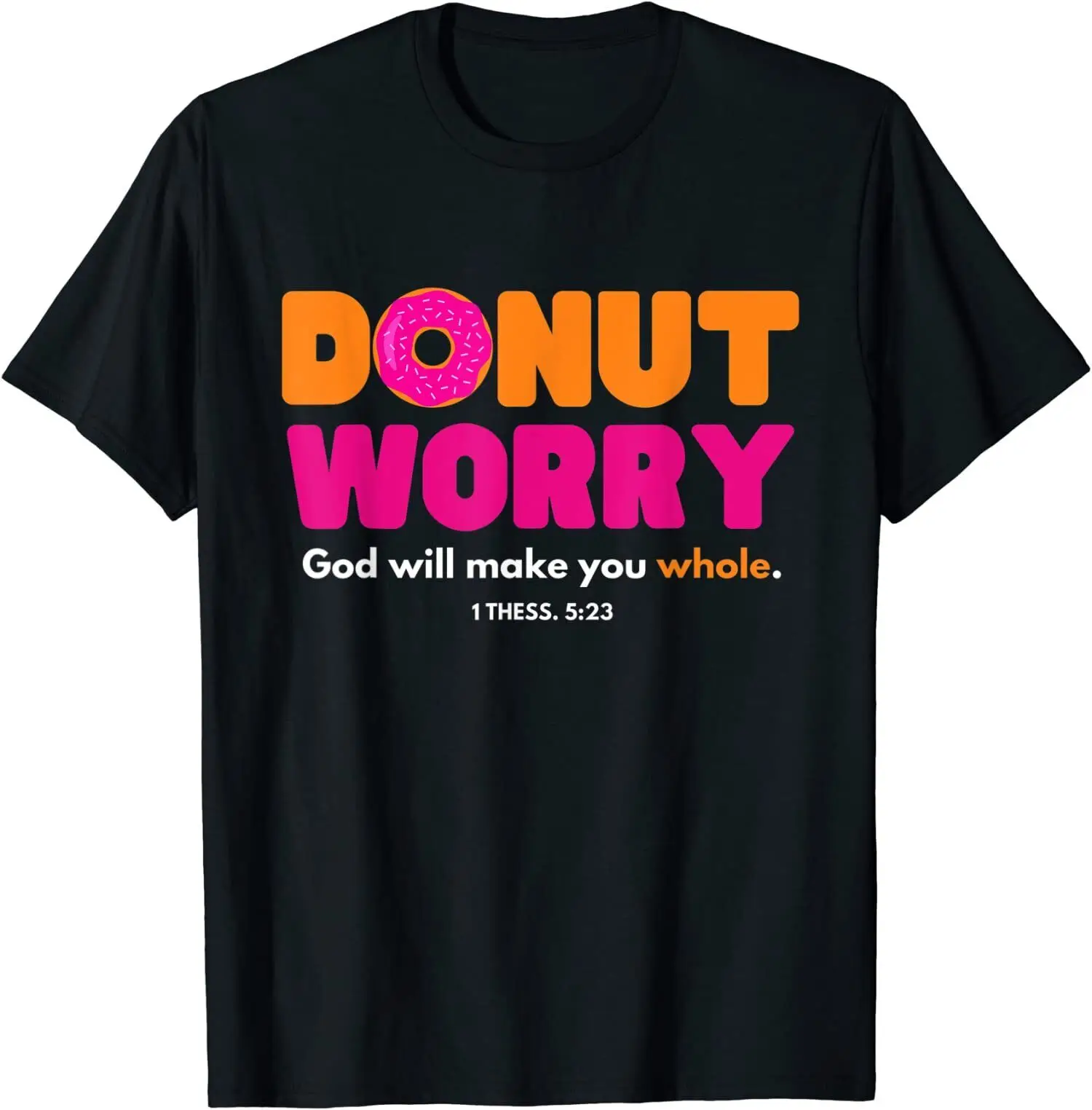 Donut Worry God Will Make You Whole - Funny Donut Lover Gift Idea T-Shirt S-3XL