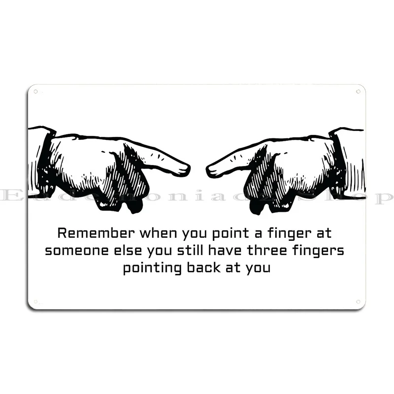 Quote Remember When You Point A Finger At Someone Else You Still Have Three Fingers Metal Sign Plaques Club Bar Tin Sign Poster