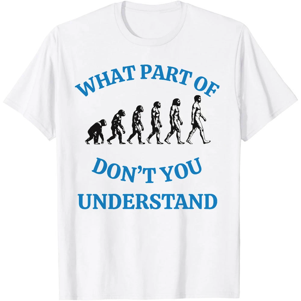 What Part Of Evolution Don't You Understand T Shirt Men White Science Graphic Tee Short Sleeve Biology Teacher Gift Clothing