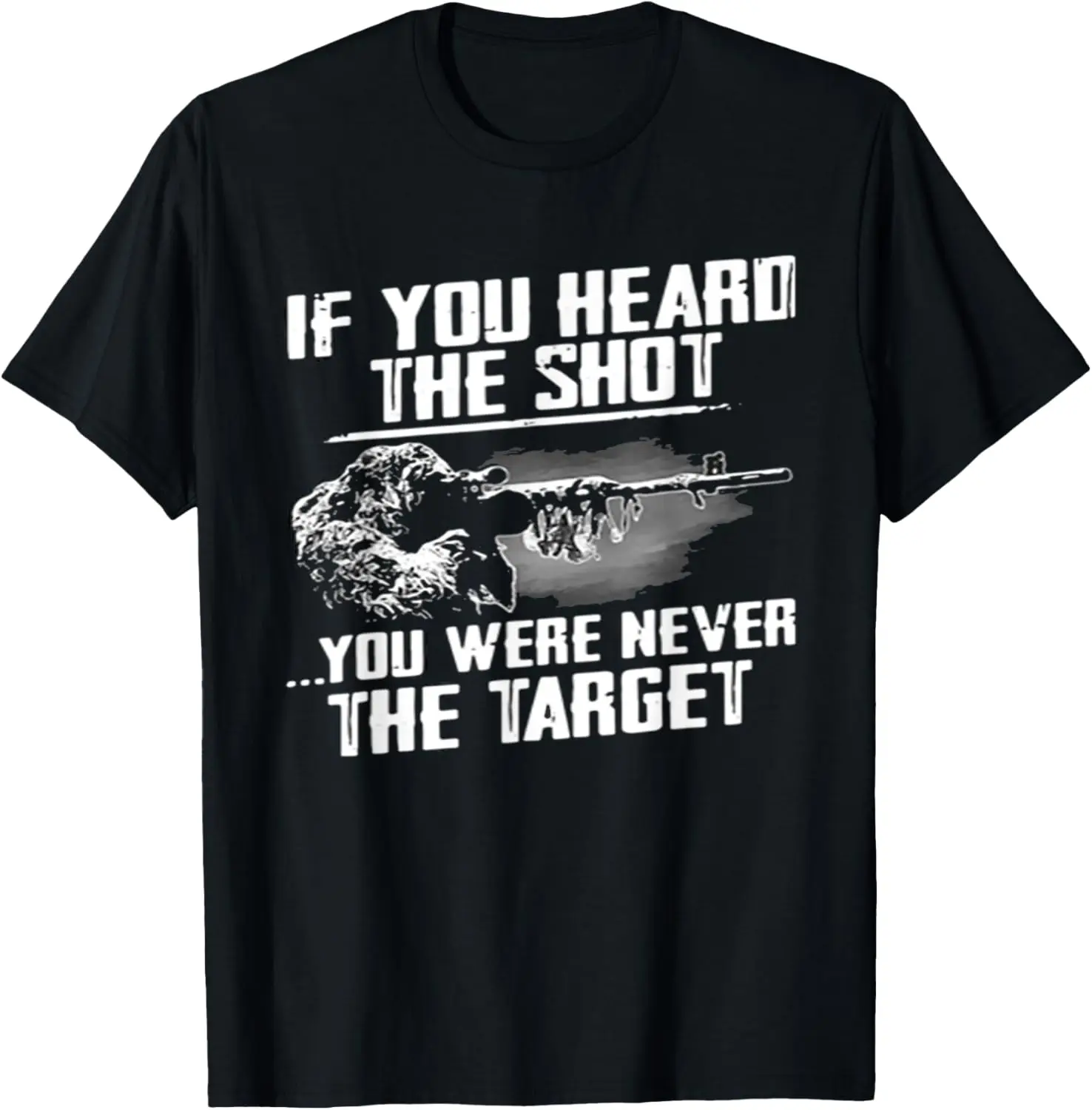 

If You Heard The Shot You Were Never The Target Sniper T-Shirt Short Sleeve Casual 100% Cotton Shirt