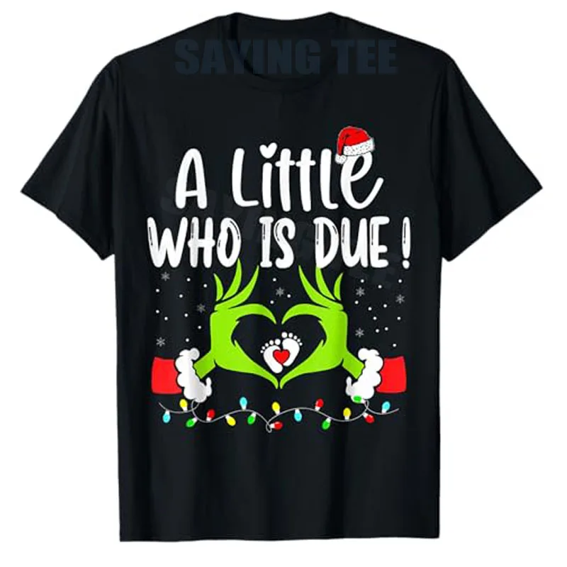 

A Little Who Is Due Funny Christmas Pregnancy Announcement T-Shirt Wife Mom Xmas Costume Novelty Gift Y2k Fashion Saying Tee Top