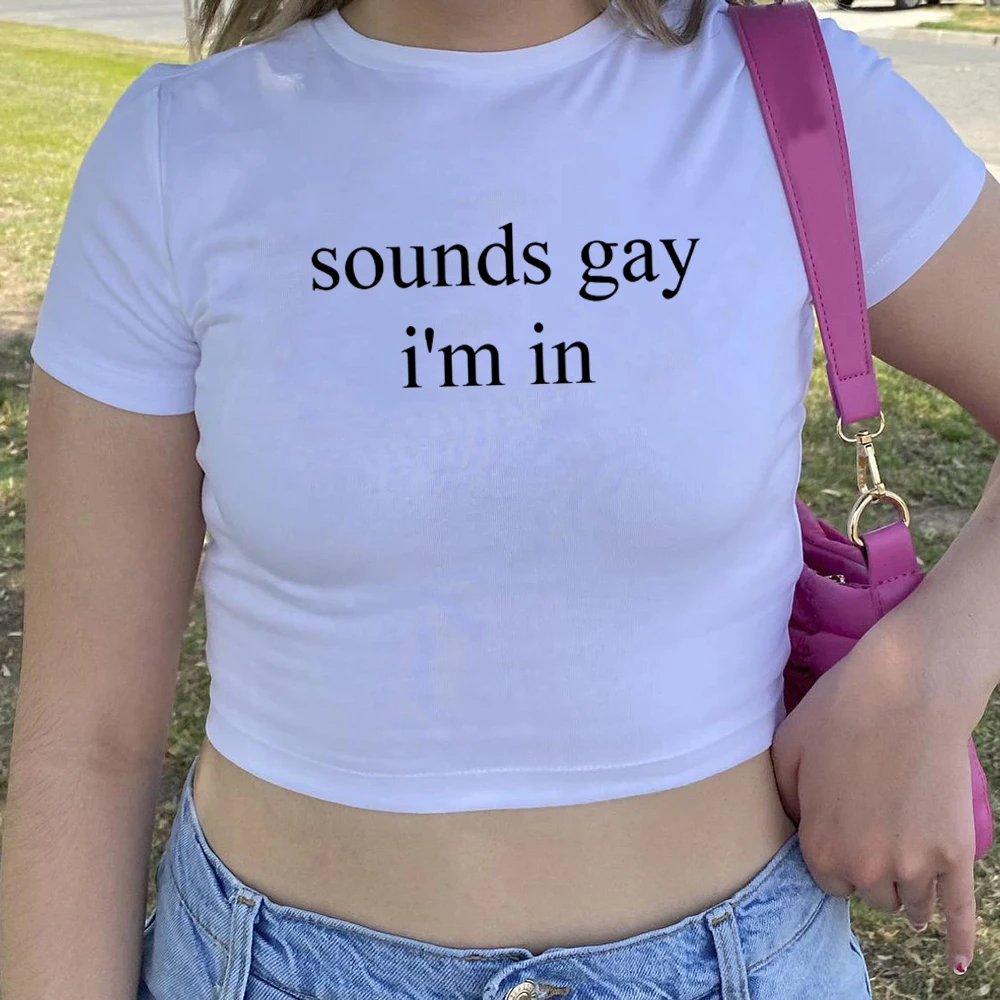 Sounds Gay I'm In Crop Tops Letter Printed T Shirt Women Graphic Tees Sexy Casual Tops Summer harajuku Crop Shirt Sexy Baby Tee