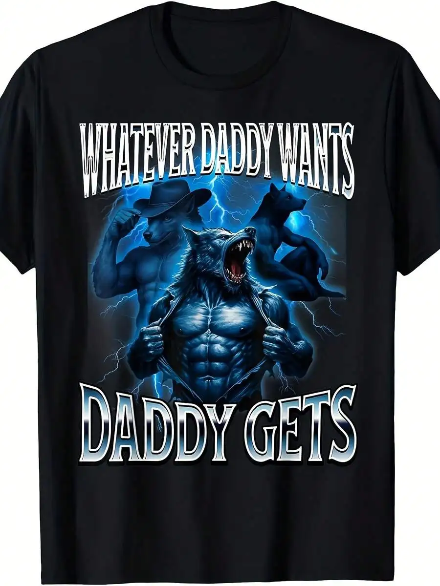 Men's Black Alpha Wolf Meme Graphic T-Shirt Printed "Whatever Daddy Wants Daddy Gets", Muscular Wolf Pack Design Soft Breathable Casual Streetwear Gym Tee