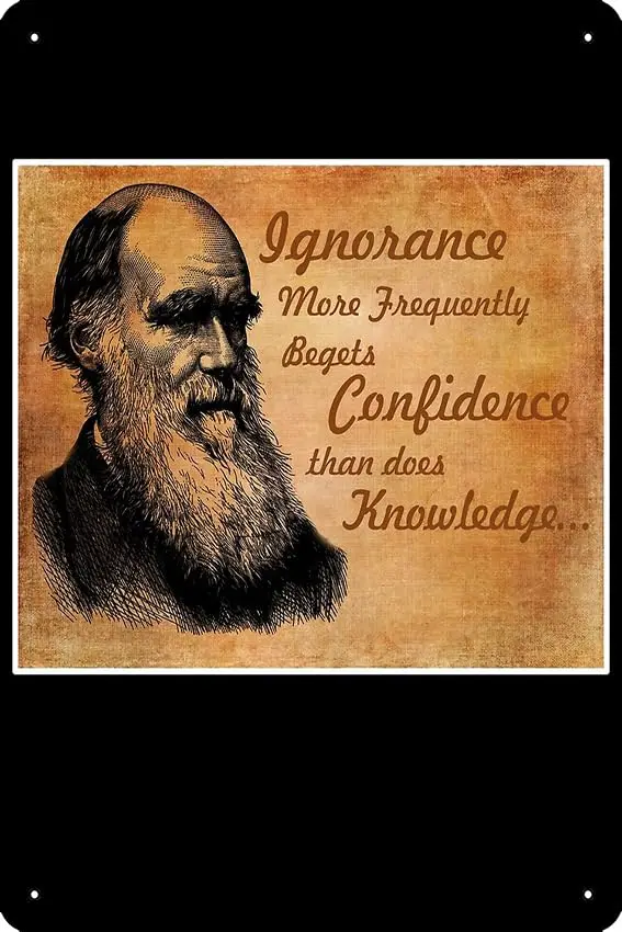 Darwin - Ignorance more frequently begets Confidence than does Knowledge Poster Metal Sign Decor - Bar Pub Garage Man Cave Wall