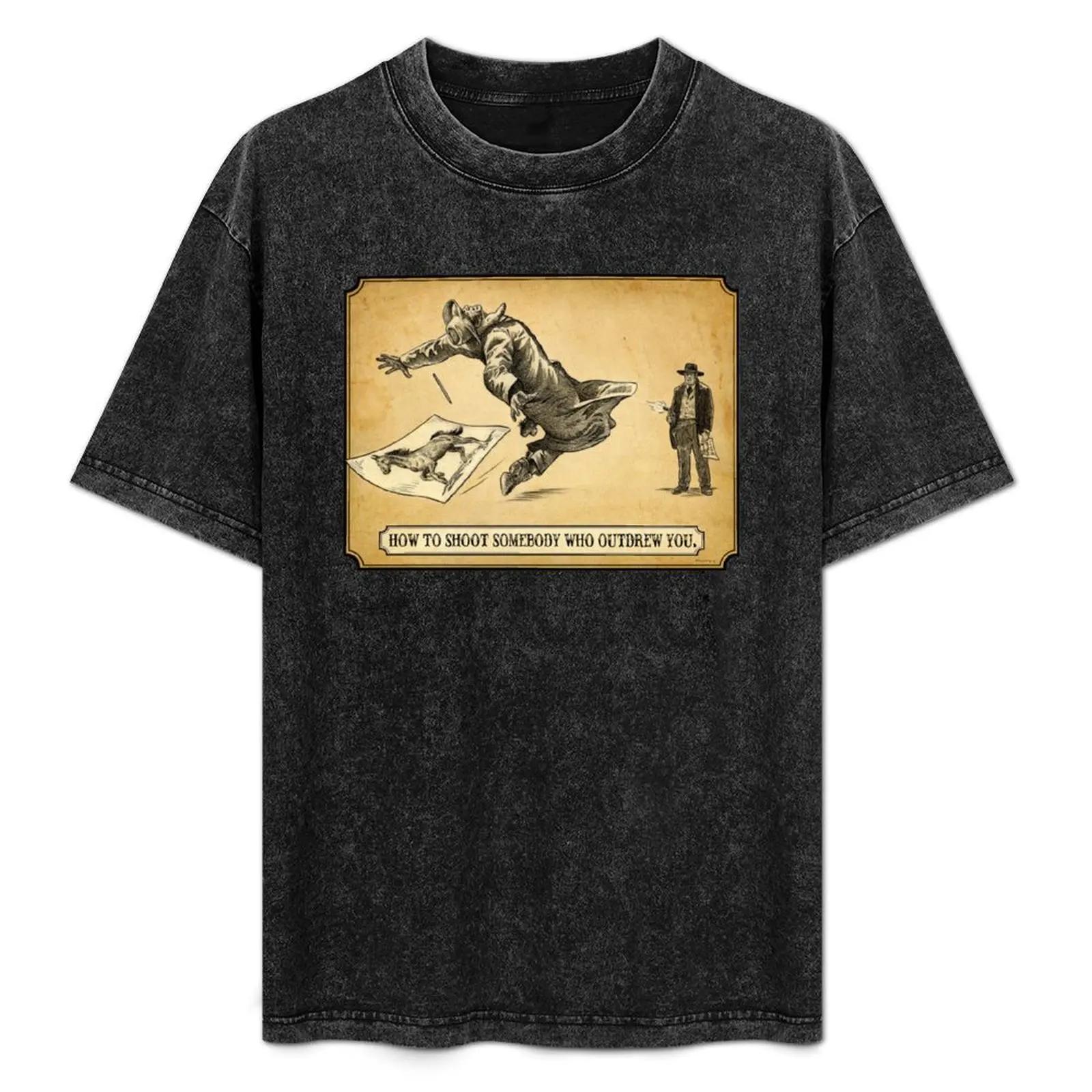 

How To Shoot Somebody Who Outdrew You T-Shirt summer top quick-drying anime t shirts heavyweights anime shirts men