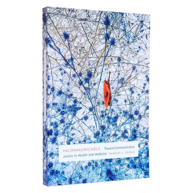 

IncommunicableToward Communicative Justice In Health And Medicine Briggs Charles L Duke University Press 9781478026006 Book