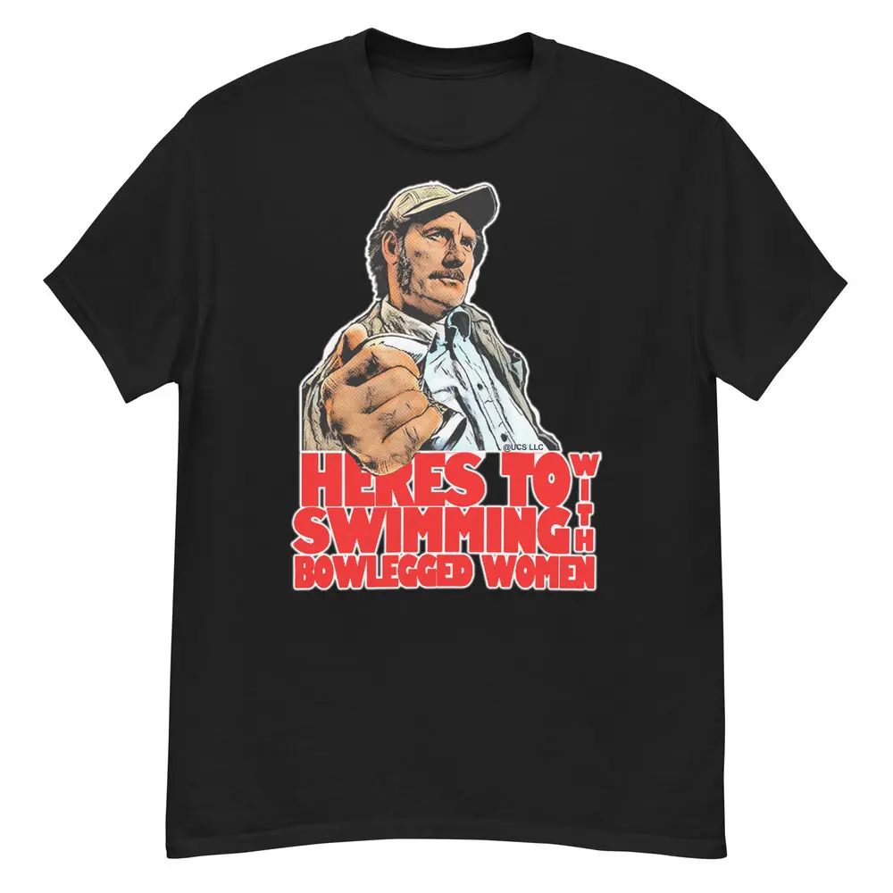 

Jaws Quint Tshirt -here's to swimming with bow legged women