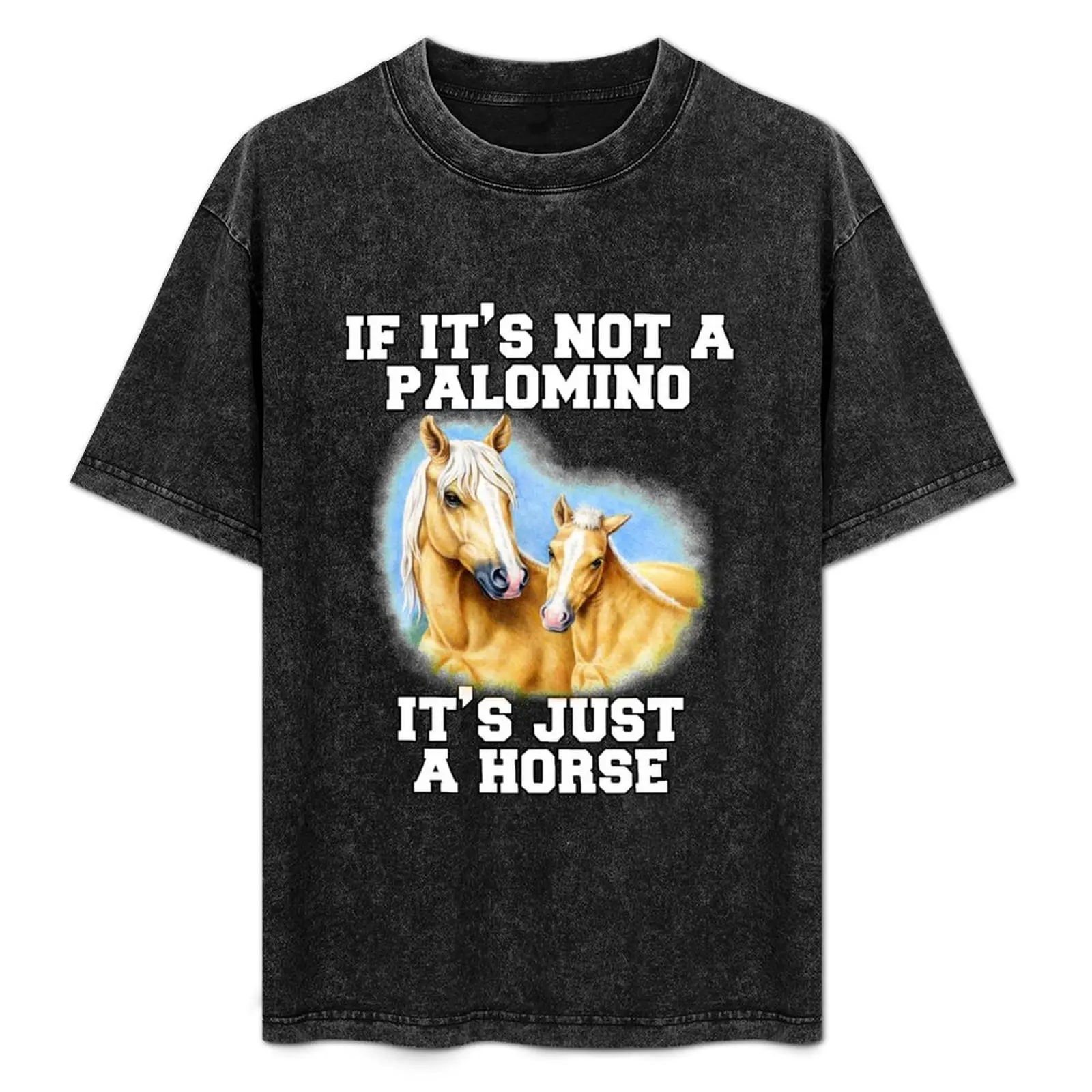

If It's Not A Palomino It's Just A Horse T-Shirt Work Wear Simple Tee Shirt