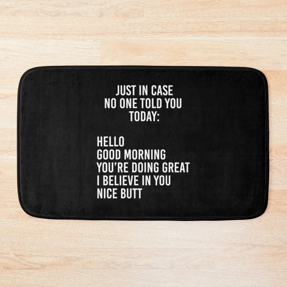 Just in case no one told you today: hello / good morning / you're doing great / I believe in you Bath Mat