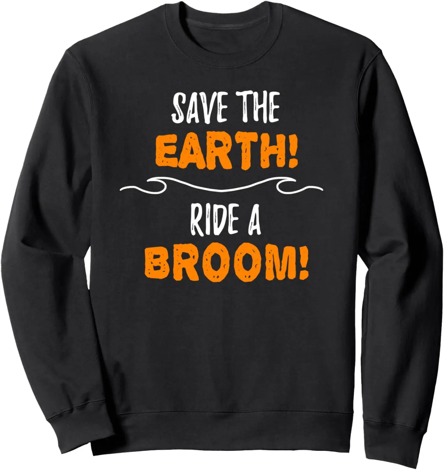 Funny Save the Earth Ride a Broom Halloween Costume Sweatshirt