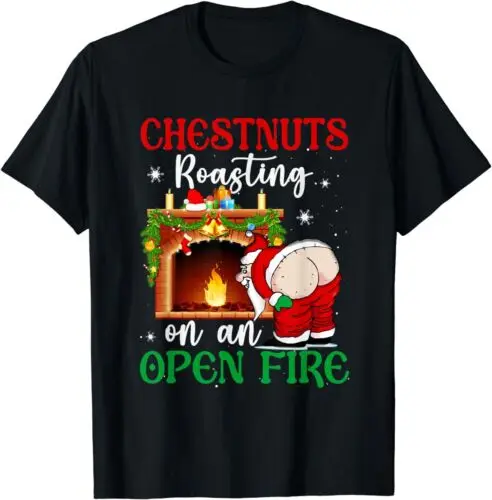 NEW LIMITED Chestnuts Roasting On A Open Fire Naughty Santa Christmas T-Shirt