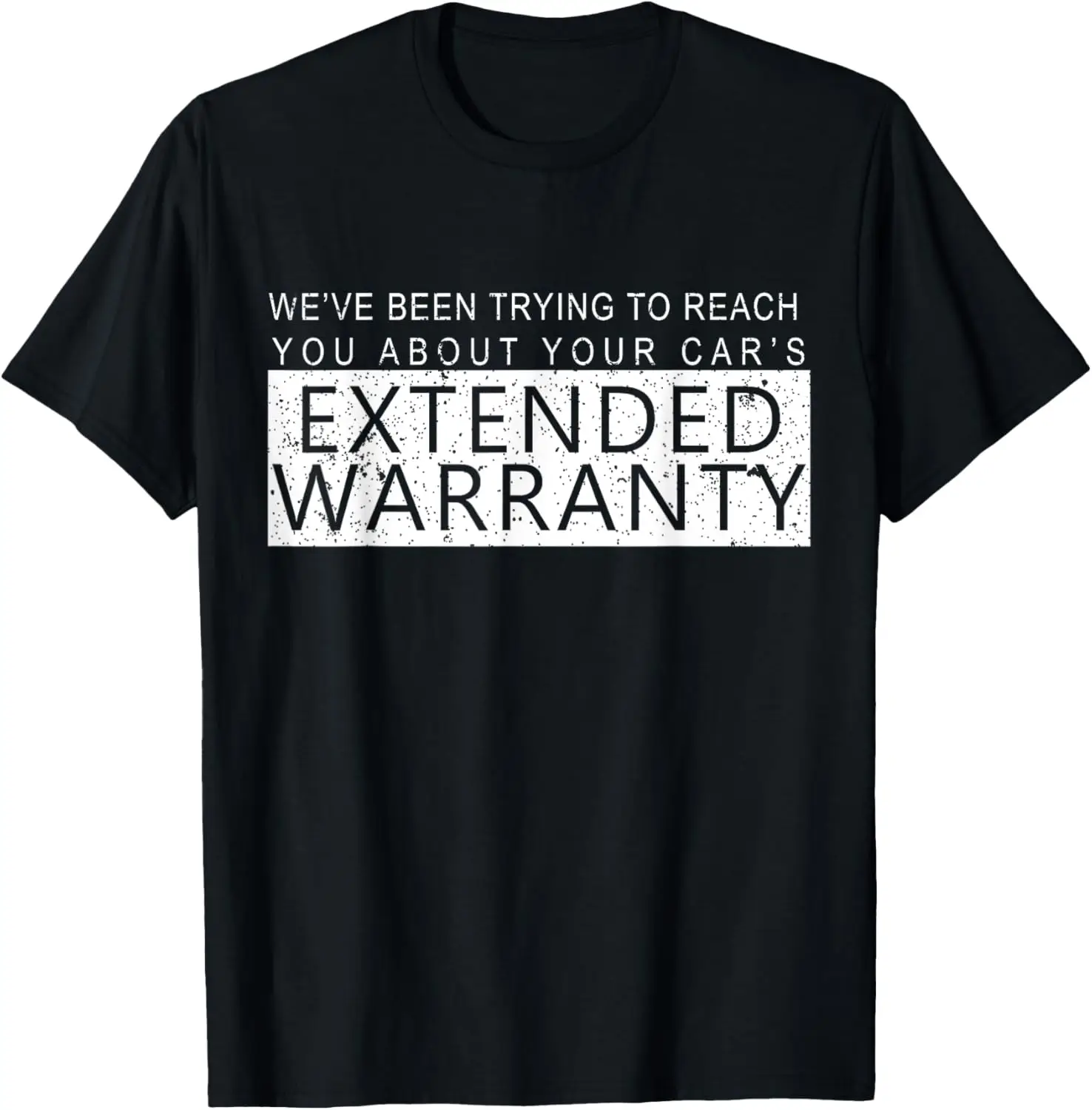 Trying to Reach You About Your Car's Extended Warranty T-Shirt