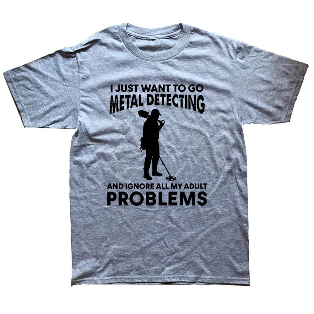 Funny I Just Want To Go Metal Detecting T Shirts Graphic Cotton Streetwear Short Sleeve O-Neck Harajuku Detector T-shirt