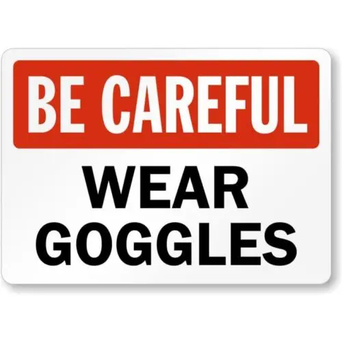 Be Careful Wear Goggles Aluminum Weatherproof  Sign-Aluminum