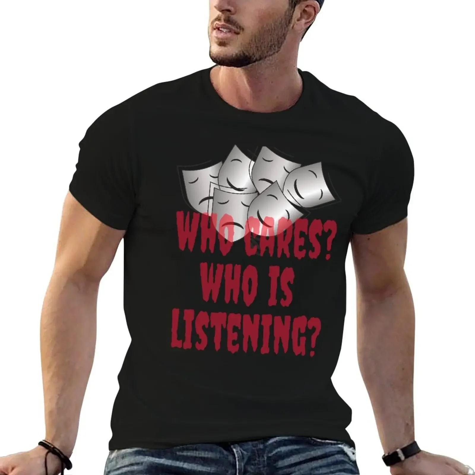 

Who cares Who is listening T-Shirt graphic shirts plus sizes men t shirts high quality