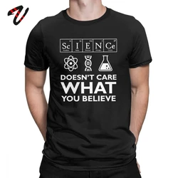 Geek Men T-Shirt Science Doesn't Care What You Believe Clothes Cotton Tees Scientist Biology Physics Chemistry Astronomy T Shirt