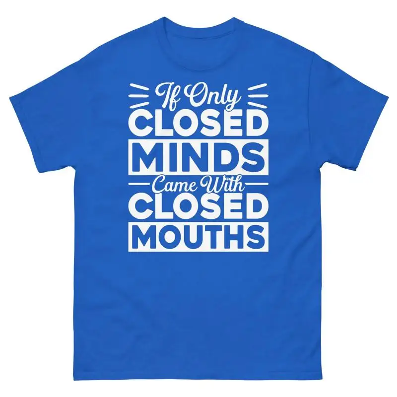 If Only Closed Minds Came With Closed Mouths Sarcastic Unisex Classic Tee