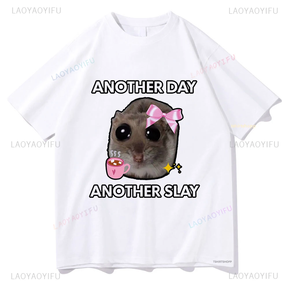 Sad Hamster Another Day Another Slay Graphic T Shirts Lovely Men/Women Clothing Aesthetic Tops Cotton Tshirt Unisex Streetwear