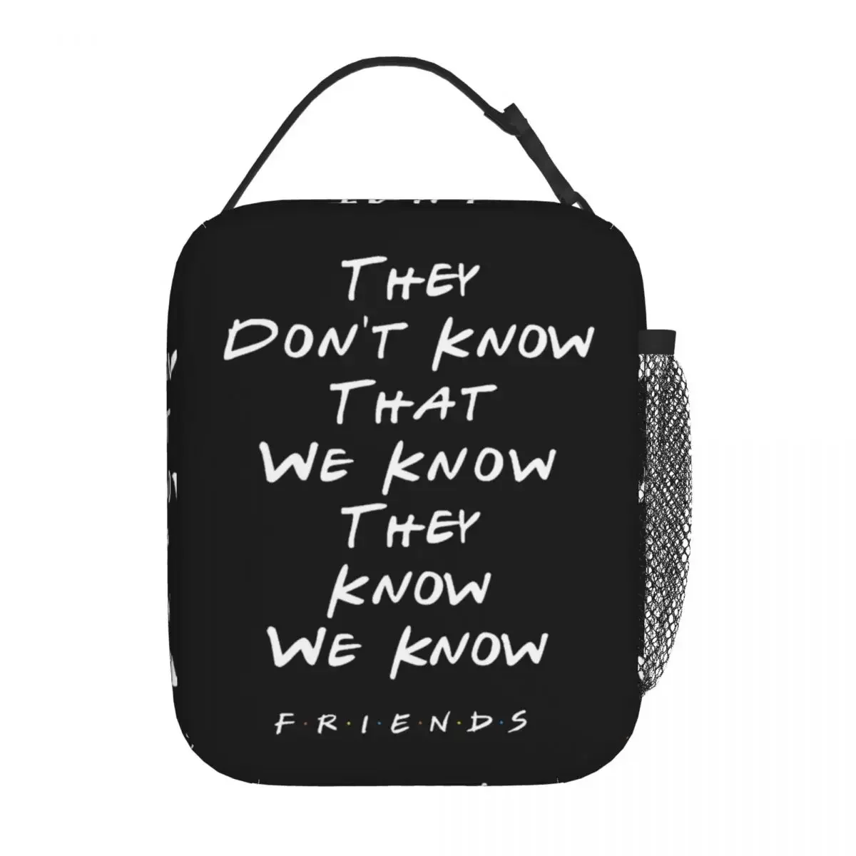 They Dont Know That We Know They Know Insulated Lunch Bags Thermal Bag Friends TV Show Portable Lunch Box Tote Girl Boy College