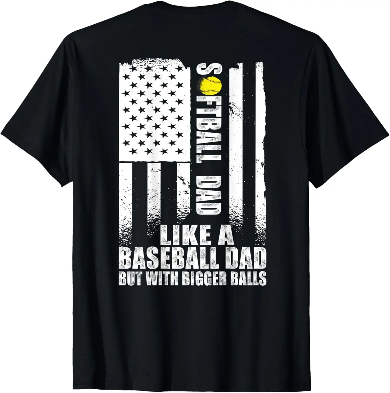 Mens (on back) Softball Dad like A Baseball Dad with Bigger Balls T-Shirt