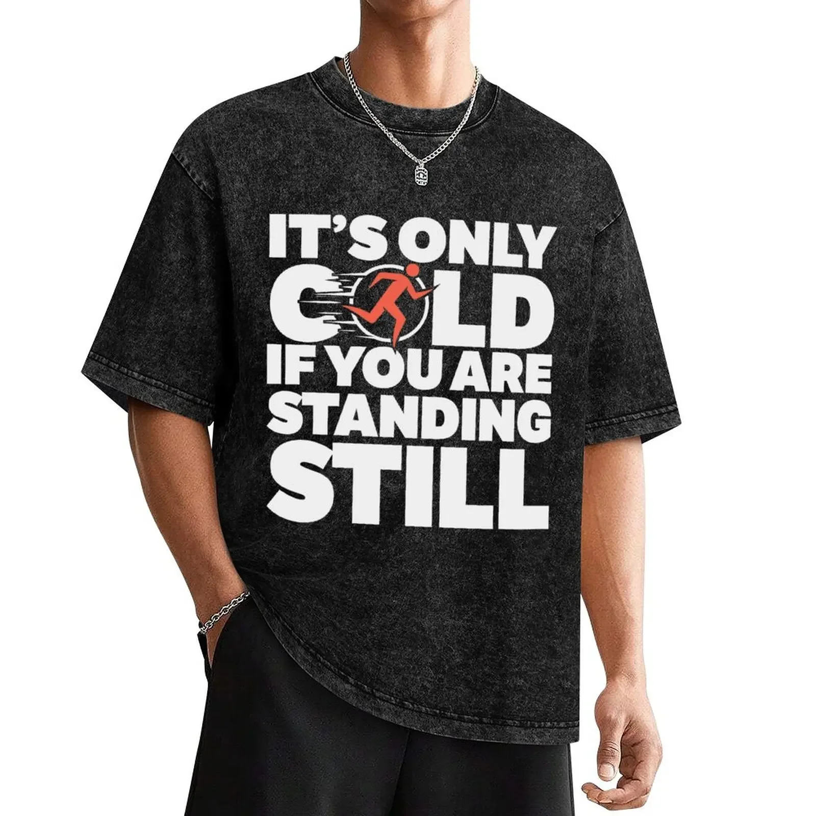 

It's Only Cold If You're Standing Still T-Shirt hippie clothes quick-drying graphics shirts graphic tee funny t shirts for men