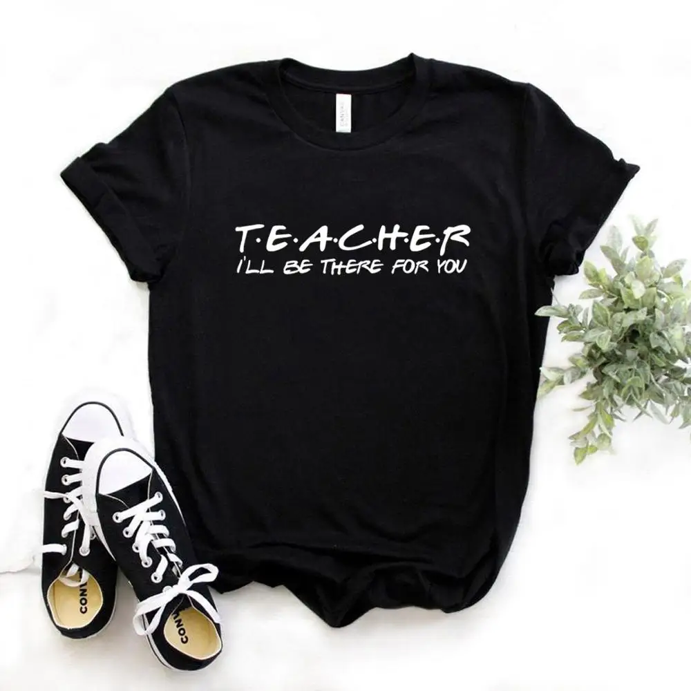 Teacher Shirt I\'ll be There for You friends Print Clothing Women T Shirt Aesthetics Graphic White Short Sleeve Polyester Women\'s