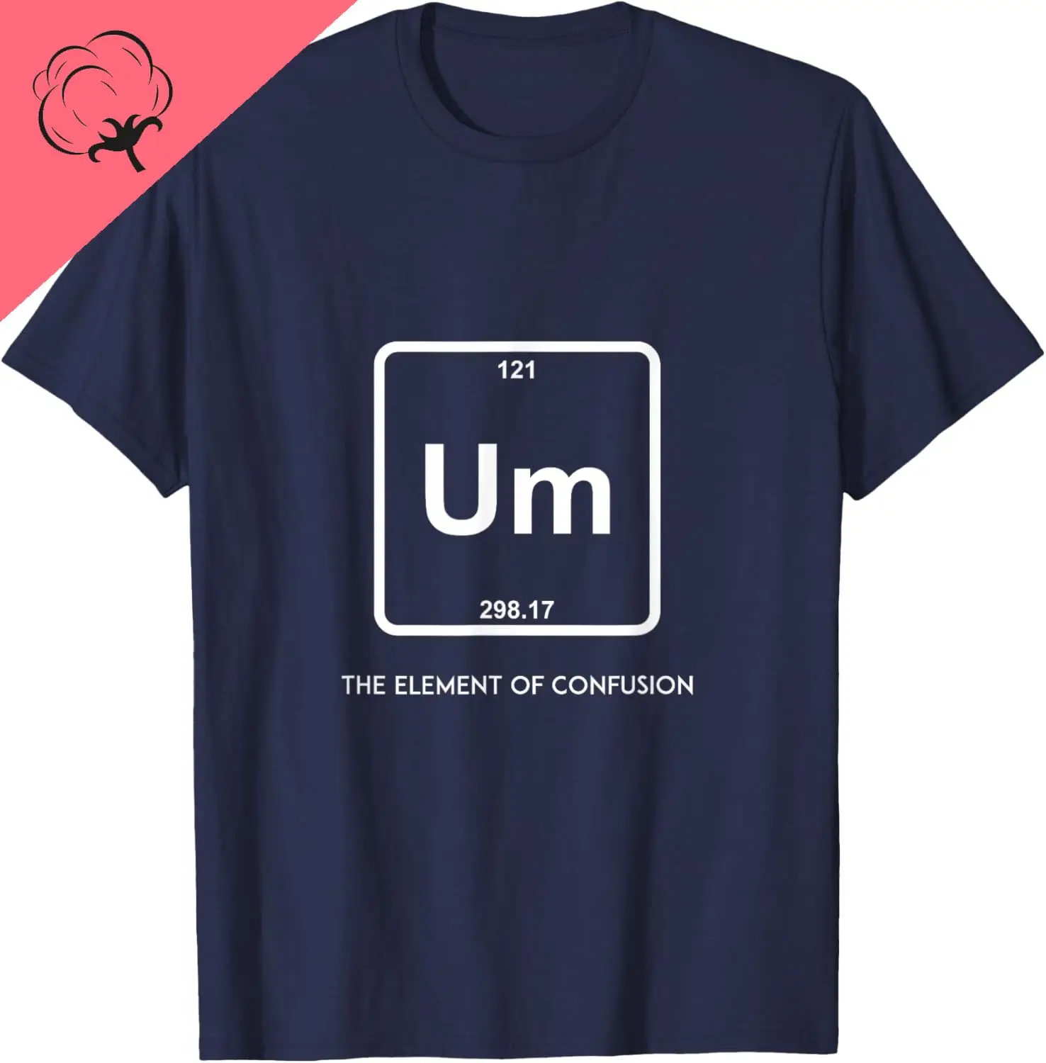 Um! Element of Confusion Periodic Table T-Shirt Science Tee T-Shirt Custom Printed Graphic T Shirts Casual Funny Shirt Camisas