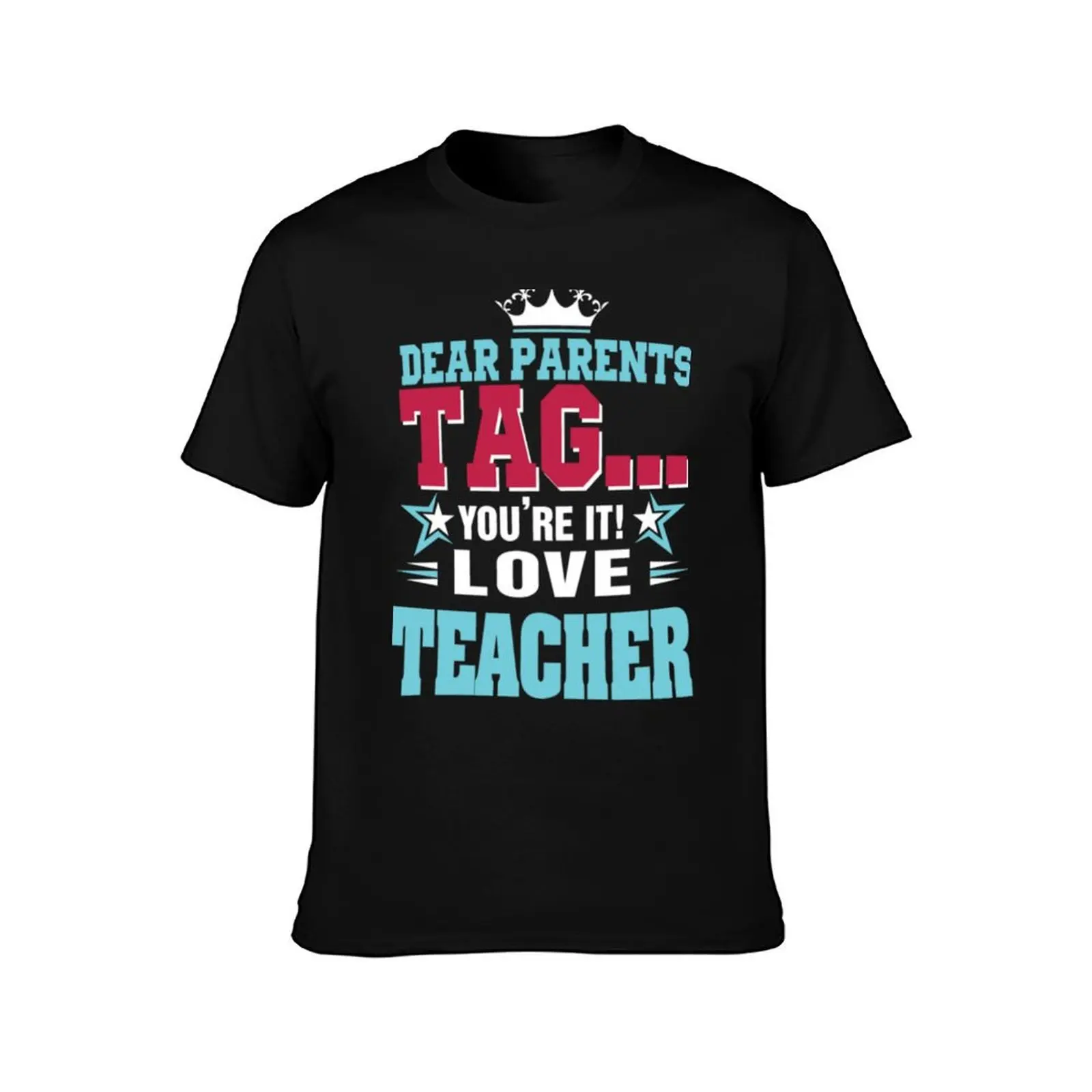 Dear parents tag you re it love teacher Tshirt T-Shirt Basic Casual Wear Short Sleeve Top T-Shirt