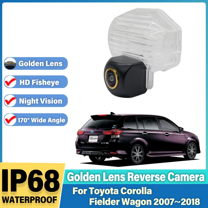 Задняя камера для Toyota Corolla Fielder wagon 2007 ~ 2018, камера заднего вида, CCD, камера ночного видения, номерной знак, золотой объектив «рыбий глаз»