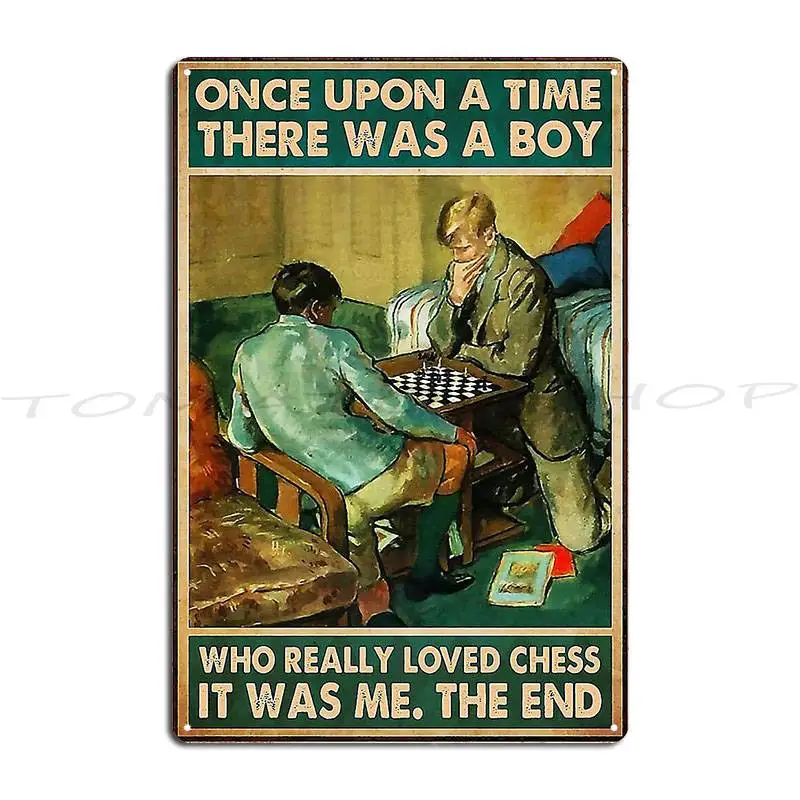 Man Once Upon A Time There Was A Boy Who Really Loved Chess Metal Plaque Garage Design Decoration Cave Printed Tin Sign Poster