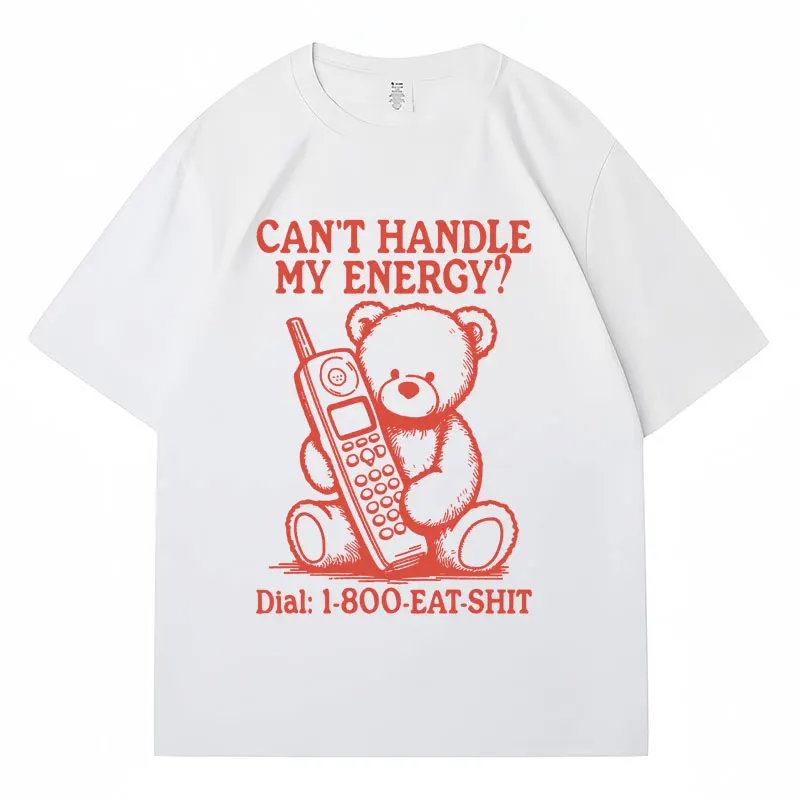 Funny Bear Meme T-shirt Can't Handle My Energy Humor Print T Shirts Cotton Casual Loose Men Women Cute Short Sleeve Streetwear