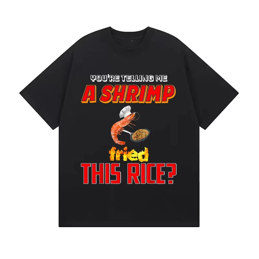 مضحك أنت تذكني الروبيان المقلية هذا الأرز ميمي تي شيرت الرجال النساء موضة Harajuku تي شيرت الصيف عالية الجودة القطن تيز #1