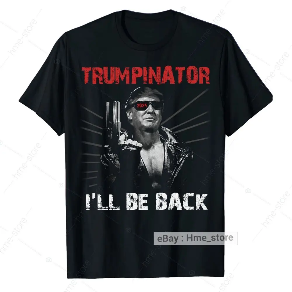 Trumpinator I'll Be Back T-Shirt Funny President Donald Trump 2024 Election Tee Unisex T-shirts For Men