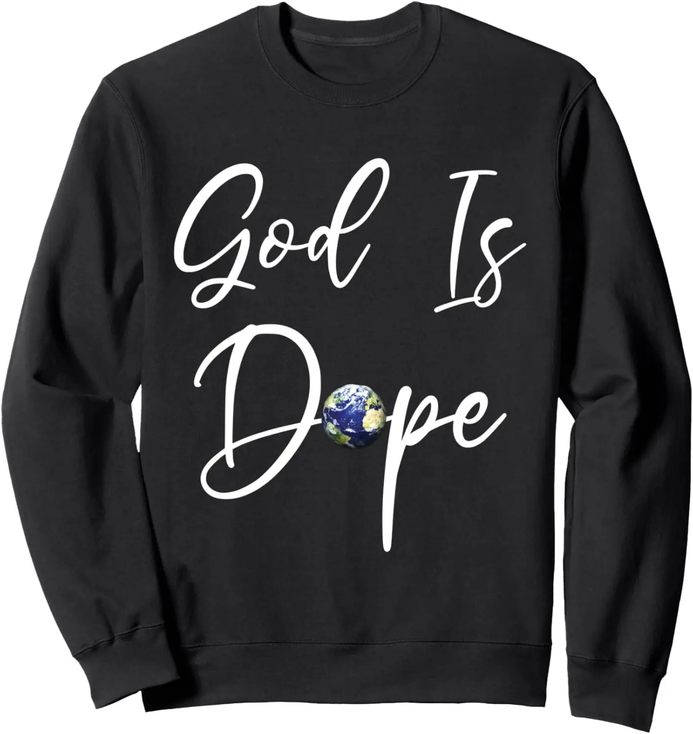 

God is Dope - for Women & Men- Christian Bible Faith Earth Sweatshirt