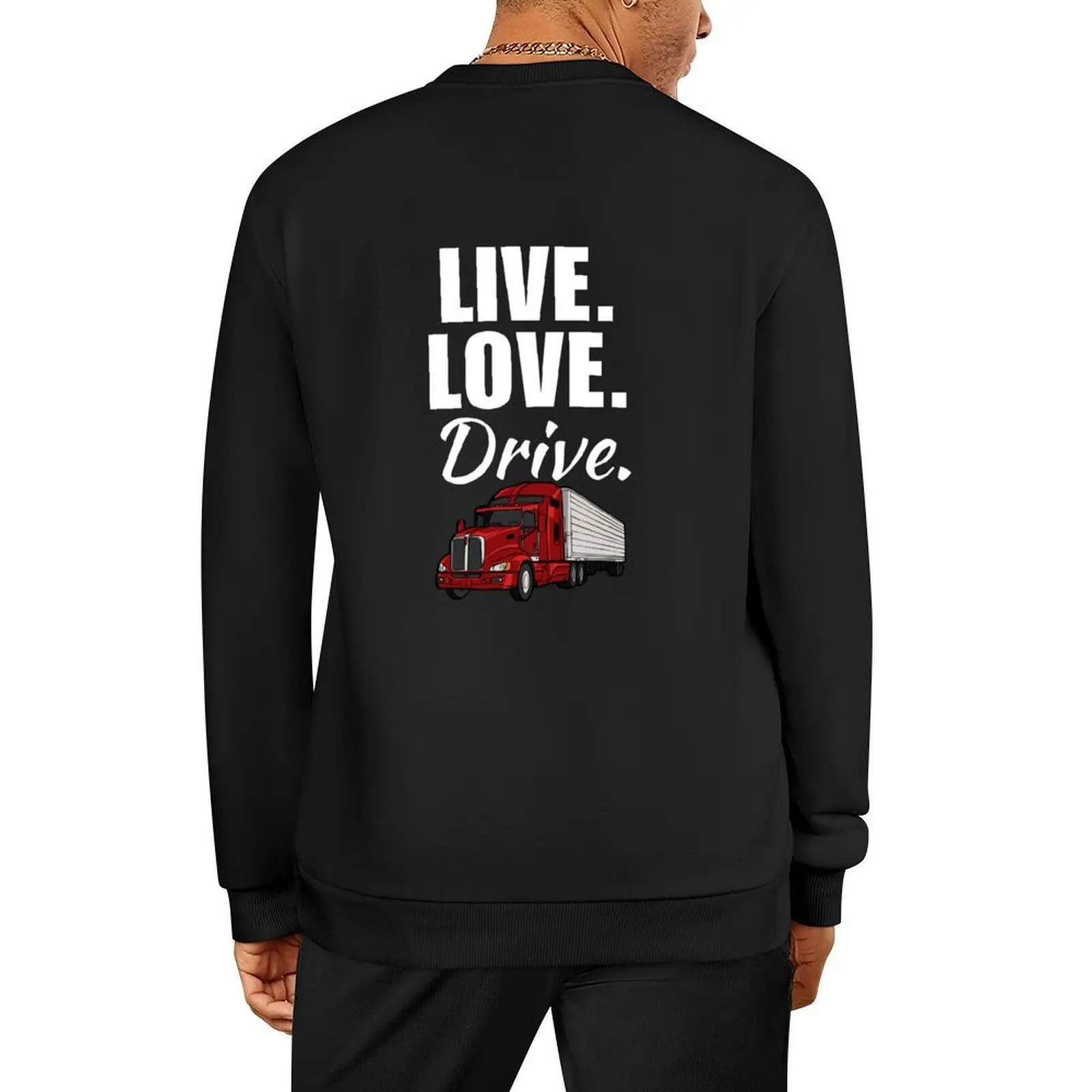 

Live, love, drive. Funny trucker job or profession quote or saying for trucking dad or husband Pullover