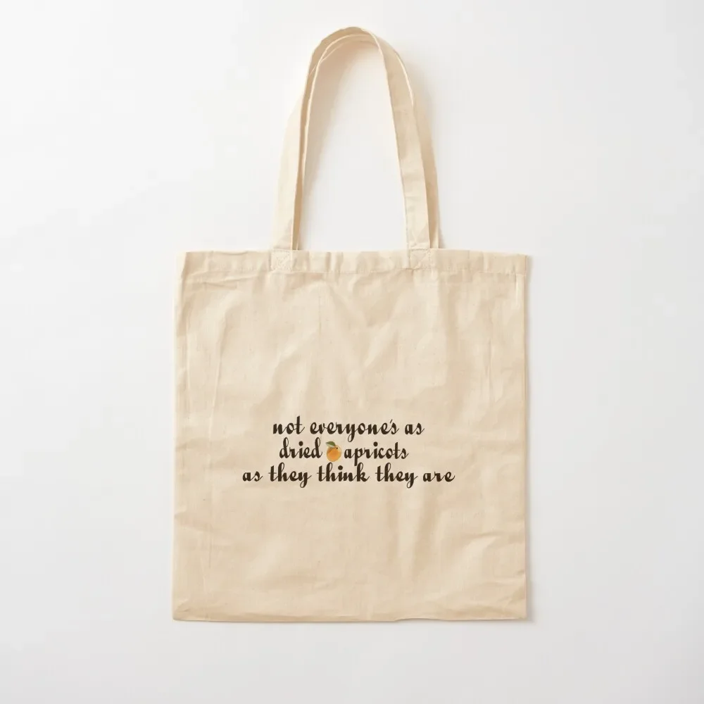 

Not Everyone's as Dried Apricots as They Think They Are Tote Bag hand bags canvas tote Tote Bag