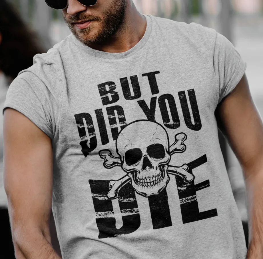 Humorous But Did You Die Rude Sarcastic Offensive Funny T Shirt