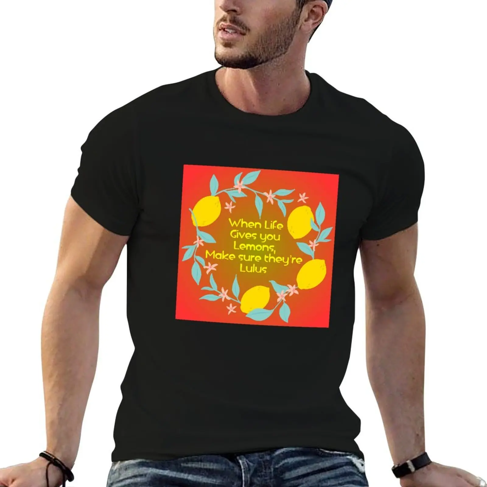

When Life Gives You Lemons T-Shirt man t shirt luxury funny t shirts dark humor T-Shirt