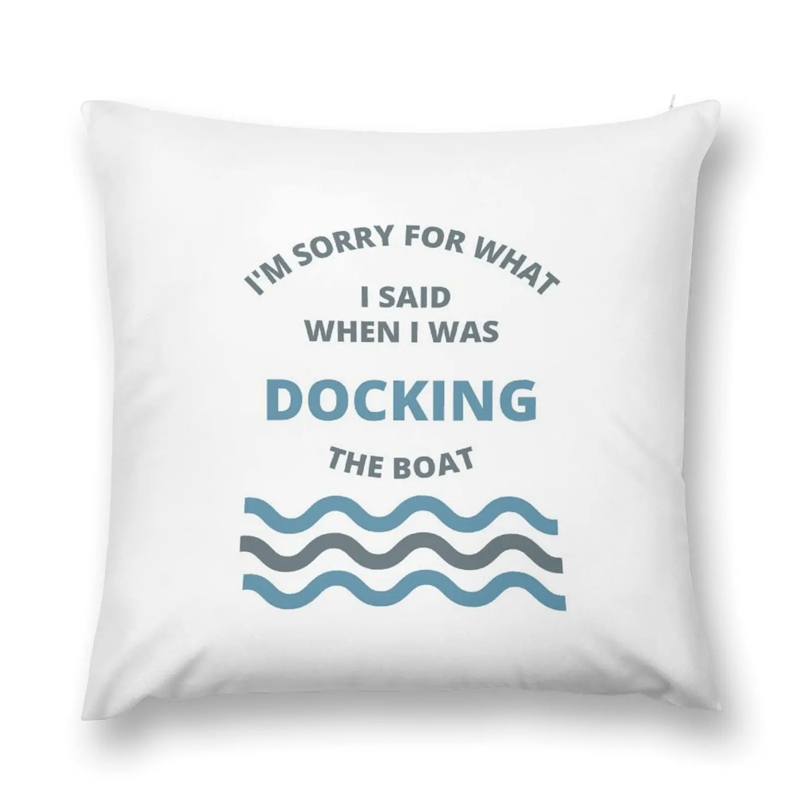 Sorry For What i Said While Docking The Boat Throw Pillow Bed pillowcases luxury decor Sofa Cover pillow