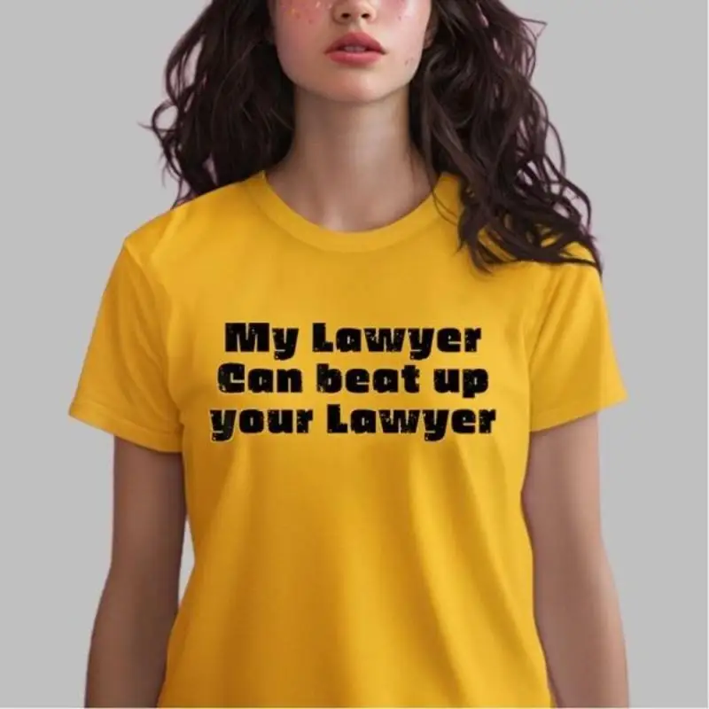 My Lawyer Can Beat Up Your T shirt